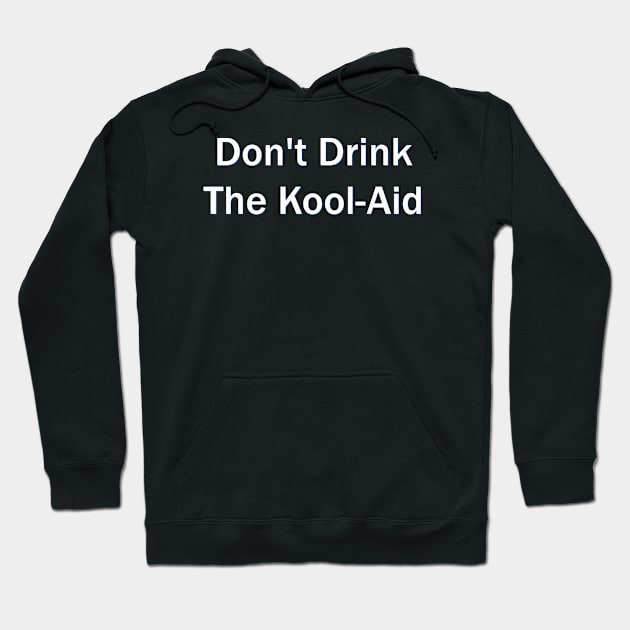 Don't Drink The kool-Aid Hoodie by Menyala Matamu